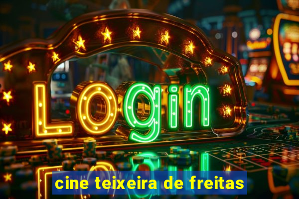 cine teixeira de freitas